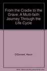 From the Cradle to the Grave A Multifaith Journey Through the Life Cycle