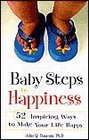 Baby Steps to Happiness: 52 Inspiring Ways to Make Your Life Happy