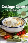 Cottage Cheese Cookbook: Easy High-Protein, Low-Carb, and Delicious Cottage Cheese Recipes for Beginners