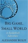 Big Game, Small World : A Basketball Adventure