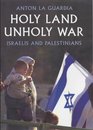 Holy Land Unholy War Israelis and Palestinians