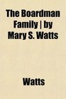 The Boardman Family  by Mary S Watts