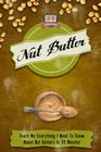 Nut Butter Teach Me Everything I Need To Know About Nut Butters In 30 Minutes