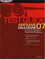 Airframe Test Guide 2007 The FastTrack to Study for and Pass the FAA Aviation Maintenance Technician Airframe Knowledge Test