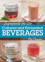 Superfoods for Life Cultured and Fermented Beverages Heal digestion  Supercharge Your Immunity  Detox Your System  75 Delicious Recipes