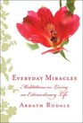 Everyday Miracles Meditations on Living an Extraordinary Life