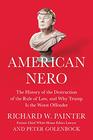 American Nero The History of the Destruction of the Rule of Law and Why Trump Is the Worst Offender