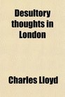 Desultory thoughts in London