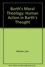 Barth's Moral Theology Human Action in Barth's Thought