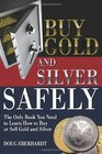 Buy Gold and Silver Safely The Only Book You Need to Learn How to Buy or Sell Gold and Silver