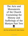 The Acts and Monuments of the Church Containing the History and Sufferings of the Martyrs Part Two