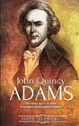 John Quincy Adams The often ignored sixth President of the United States
