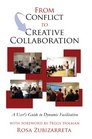From Conflict to Creative Collaboration A User's Guide to Dynamic Facilitation
