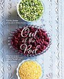 Out of the Pod Delicious Recipes That Bring the Best Out of Beans Lentils and Other Pulses