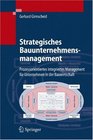 Strategisches Bauunternehmensmanagement Prozessorientiertes integriertes Management fr Unternehmen in der Bauwirtschaft
