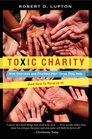 Toxic Charity How Churches and Charities Hurt Those They Help