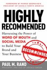 Highly Recommended Harnessing the Power of Word of Mouth and Social Media to Build Your Brand and Your Business