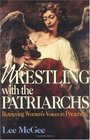 Wrestling With the Patriarchs Retrieving Women's Voices in Preaching