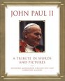 John Paul II A Tribute in Words and Pictures