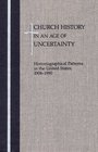 Church History in an Age of Uncertainty Historiographical Patterns in the United States 19061990