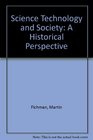 Science Technology and Society A Historical Perspective