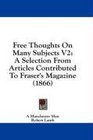 Free Thoughts On Many Subjects V2 A Selection From Articles Contributed To Fraser's Magazine