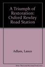 A Triumph of Restoration Oxford Rewley Road Station
