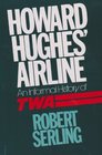 Howard Hughes' Airline An Informal History of Twa