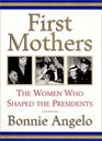 First Mothers The Women Who Shaped the Presidents