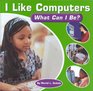 I Like Computers What Can I Be