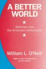 A Better World Stalinism and the American Intellectuals