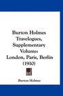 Burton Holmes Travelogues Supplementary Volume London Paris Berlin