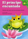 El Principe Encantado/ Frog Prince Version Del Cuento De Los Hermanos Grimm /a Retelling of the Grimm's Fairy Tale