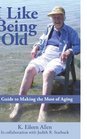 I Like Being Old: A Guide to Making the Most of Aging