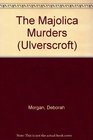 The Majolica Murders (Ulverscroft)