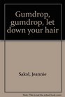 Gumdrop gumdrop let down your hair
