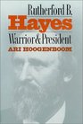 Rutherford B. Hayes: Warrior and President