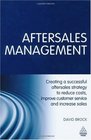 Aftersales Management Creating a Successful Aftersales Strategy to Reduce Costs Improve Customer Service and Increase Sales