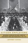 Citizen Employers Business Communities and Labor in Cincinnati and San Francisco 18701916