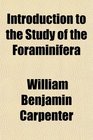 Introduction to the Study of the Foraminifera