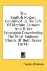 The English Rogue Continued In The Life Of Meriton Latroon And Other Extravagants Comprehending The Most Eminent Cheats Of Both Sexes