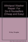 Cheap  Easy Whirlpool Washer Repair 2000 Edition