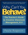 Why Can't You Behave  The Teacher's Guide to Creative Classroom Management K3
