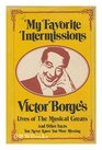 My Favorite Intermissions Victor Borge's Lives of the Musical Greats and Other Facts You Never Knew You Were Missing