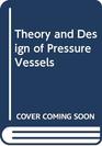 Theory And Design Of Pressure Vessels