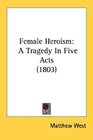 Female Heroism A Tragedy In Five Acts