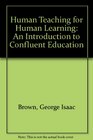 Human Teaching for Human Learning An Introduction to Confluent Education