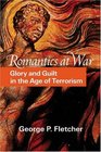 Romantics at War  Glory and Guilt in the Age of Terrorism