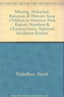 Missing Abducted Runaway  Thrown Away Children in America First Report Numbers  Characteristics National Incidence Studies