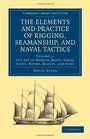 The Elements and Practice of Rigging Seamanship and Naval Tactics